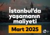 İstanbul’da Yaşam Maliyeti – Mart 2025 İstanbul’da Yaşam Maliyeti